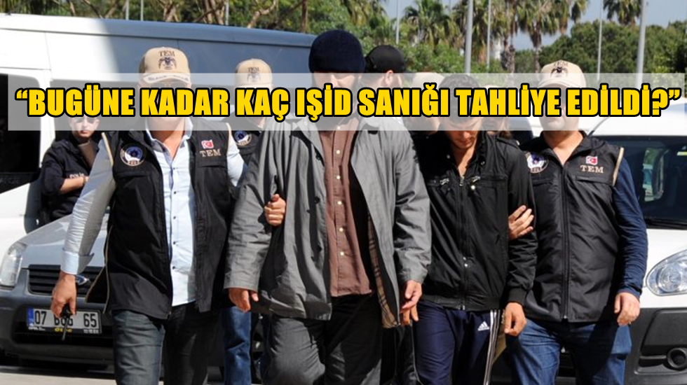 CHP’den Hükümete: “Bugüne kadar kaç IŞİD sanığı tahliye edildi?”