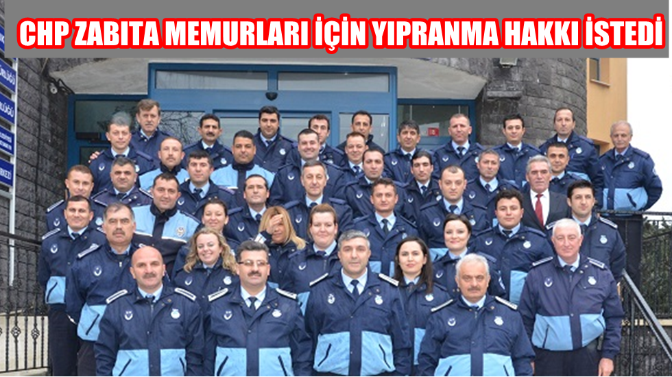 CHP Zabıta memurlarının sorunlarının araştırılmasını istedi
