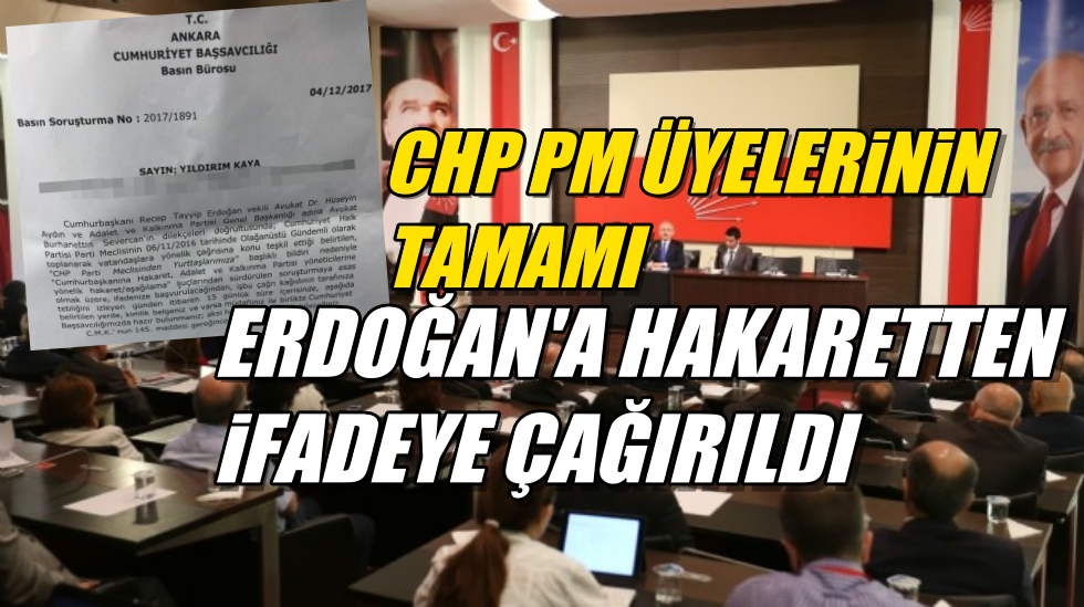 Başsavcılık tüm CHP PM üyelerini ‘Erdoğan’a hakaret’ten ifadeye çağırdı!