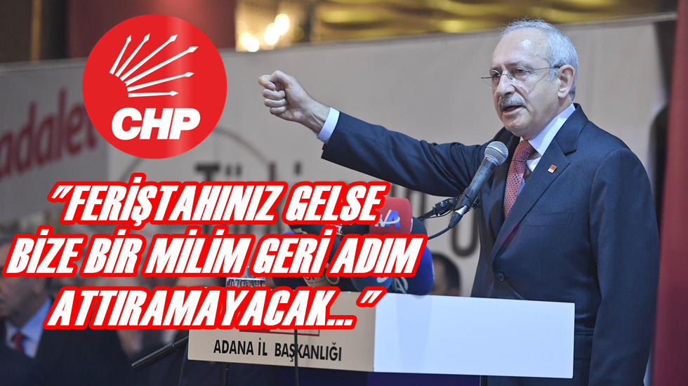 Kılıçdaroğlu Adana’dan gürledi…