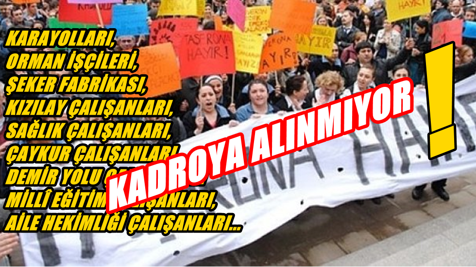 ‘Taşeron’ adı değişiyor, kadro verilmiyor’