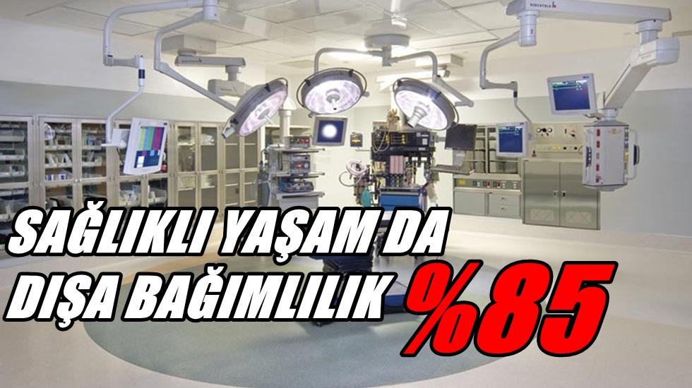 “Tıbbı cihazlarda da yüzde 85 dışa bağımlıyız”