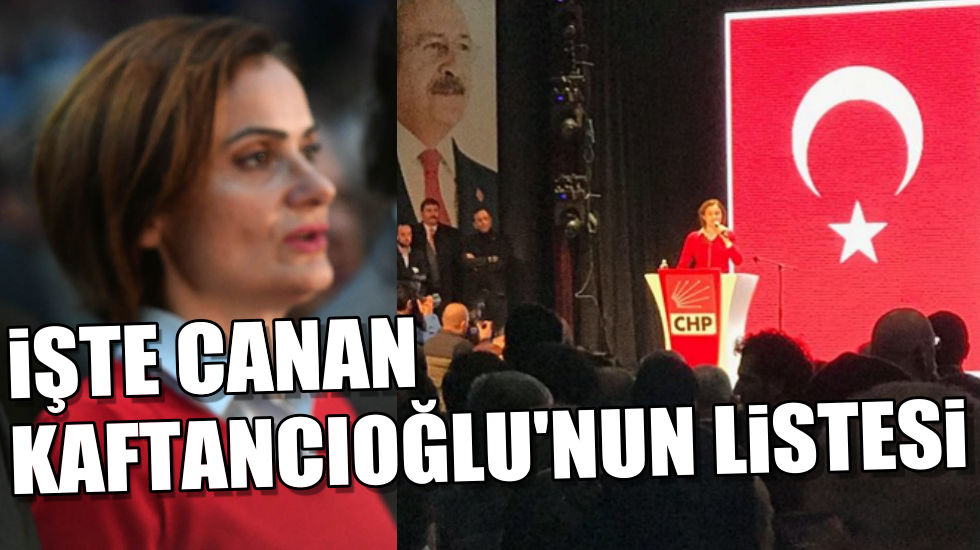 İşte Canan Kaftancıoğlu’nun listesi