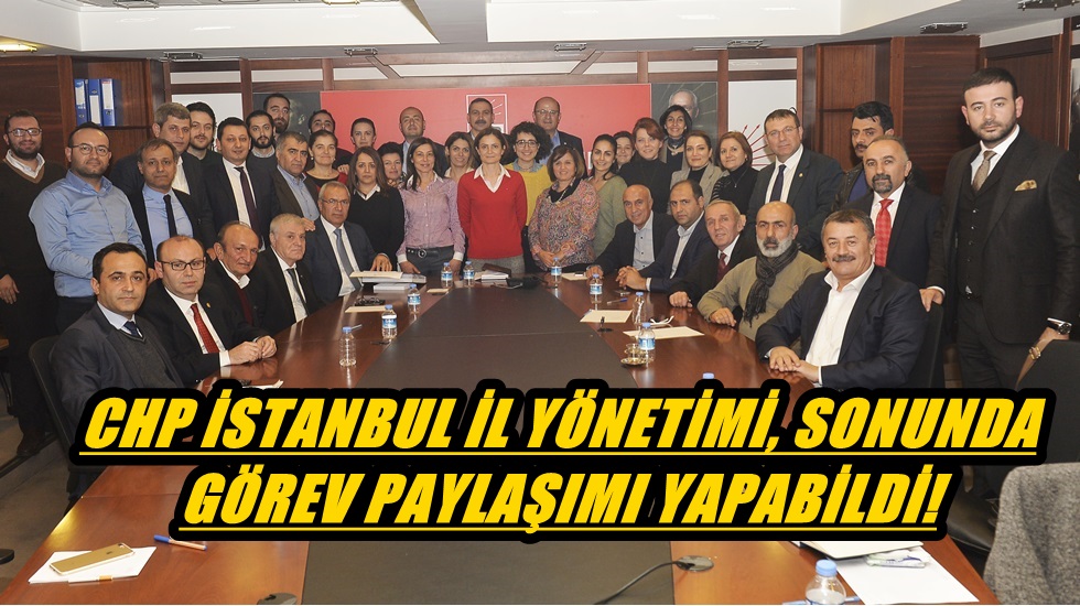 CHP İstanbul il Başkanlığı nihayet görevlendirmeleri tamamladı