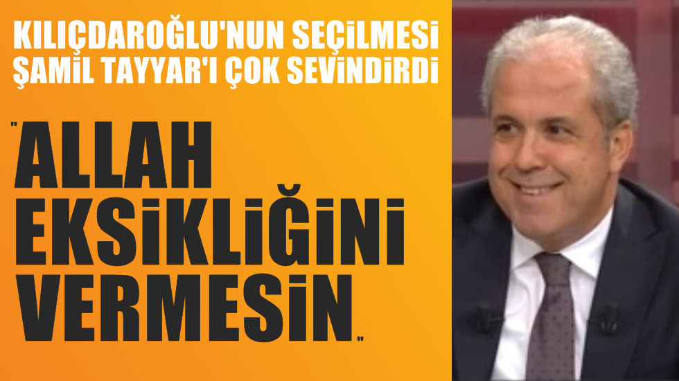 Şamil Tayyar, Kılıçdaroğlu’nu kutladı