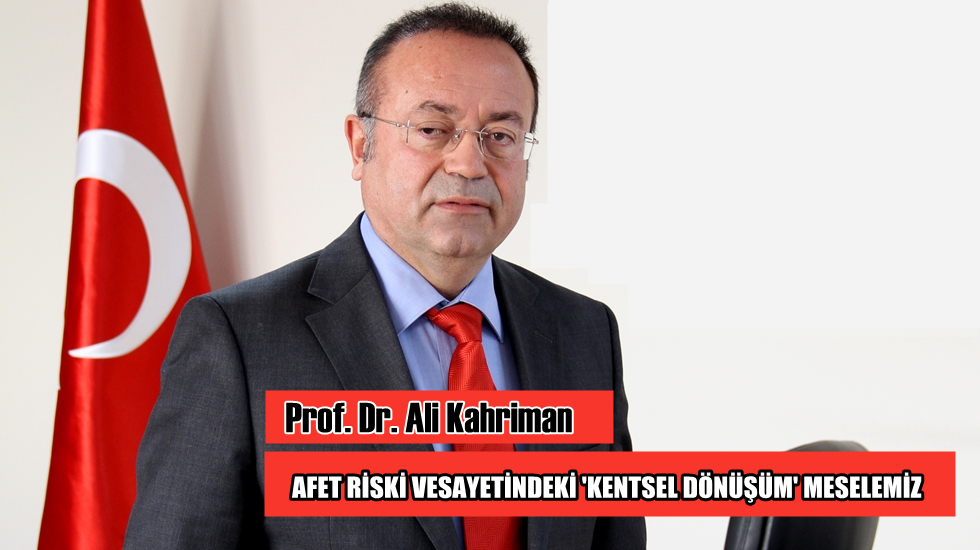 Afet riski vesayetindeki ‘Kentsel Dönüşüm’ meselemiz