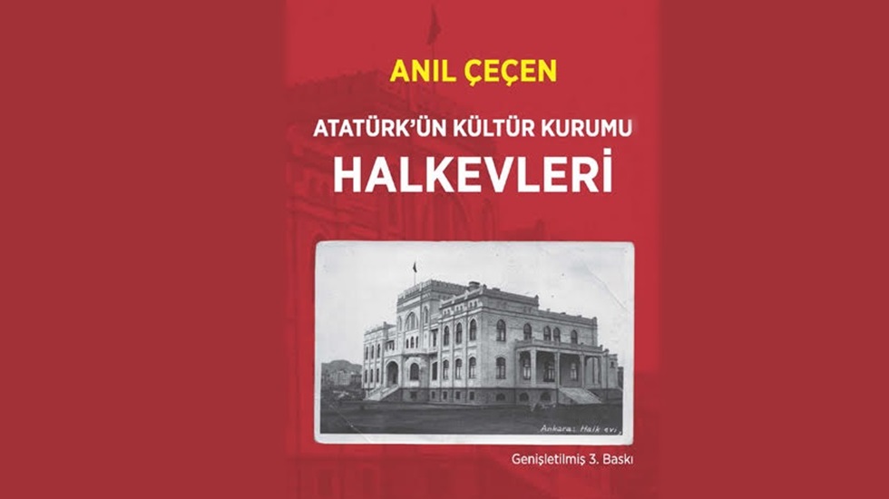 Prof. Dr. Anıl Çeçen’den kaynak bir eser: “Atatürk’ün Kültür Kurumu HALKEVLERİ”