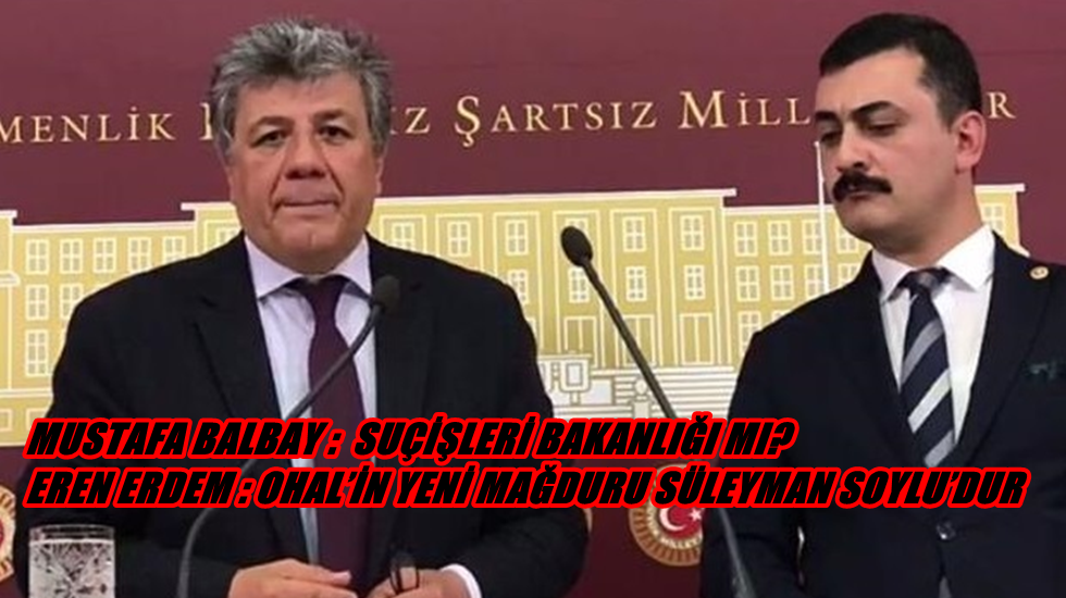 Eren Erdem: “OHAL’in yeni mağduru Süleyman Soylu”