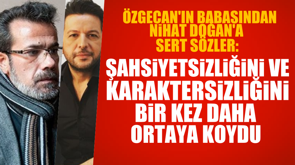 Özgecan’ın babasından Nihat Doğan’a: Kendisini kabul ettiğimiz için pişman etti