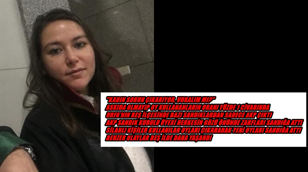 Suruç’ta görevli avukat: “Kadın sorun çıkarıyor, ne yapalım, vuralım mı?”