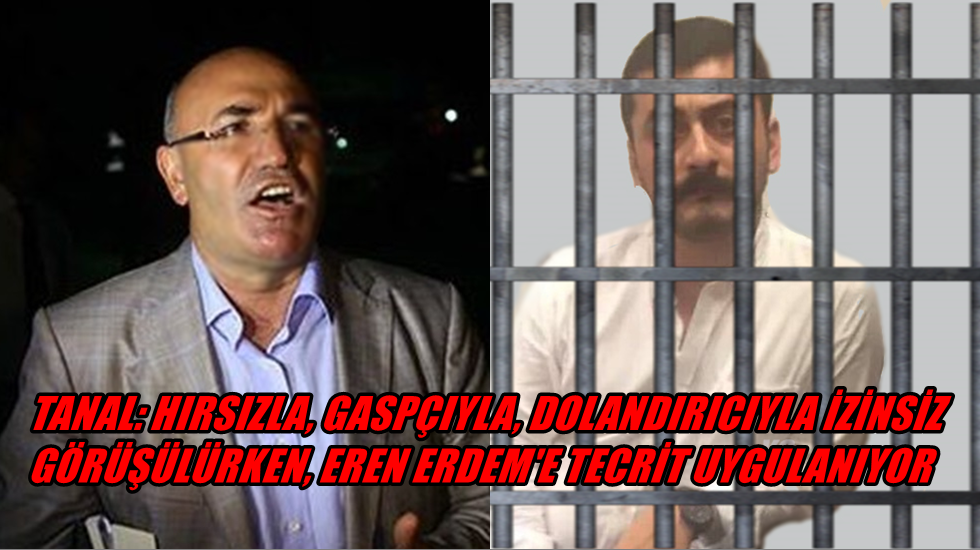 CHP’li Tanal: “Eren Erdem’e görüş izni verilmemesi tecrit uygulamasıdır”