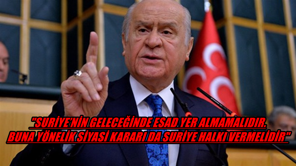 Bahçeli: Suriye’nin geleceğinde Esad yer almamalıdır