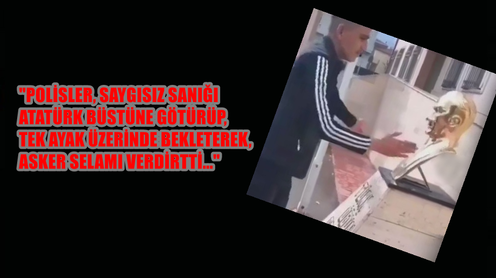 Atatürk’ün büstüne saldıran kişi gözalına alındı