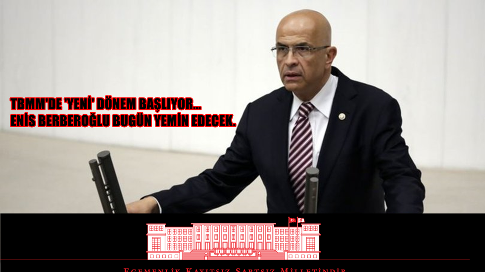 TBMM’de ‘yeni’ dönem başlıyor… Enis Berberoğlu bugün yemin edecek