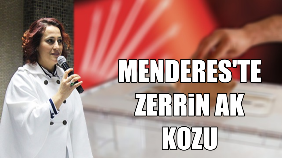 CHP’nin Menderes’te kozu; Zerrin Ak