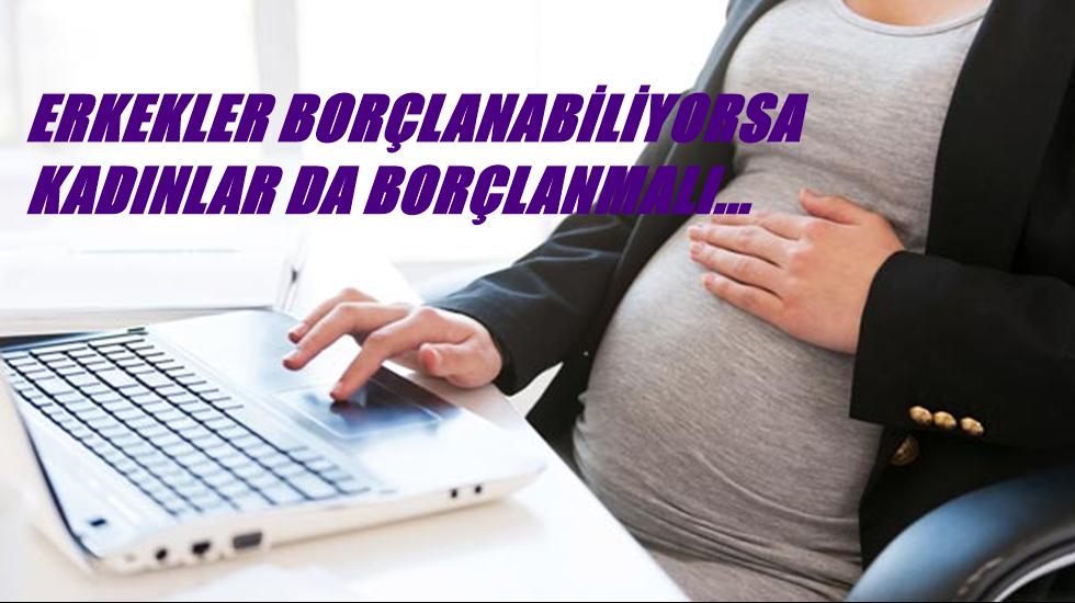 Doğum borçlanması kadınların hakkıdır