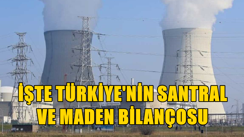 İşte Türkiye’nin santral ve maden sayısı