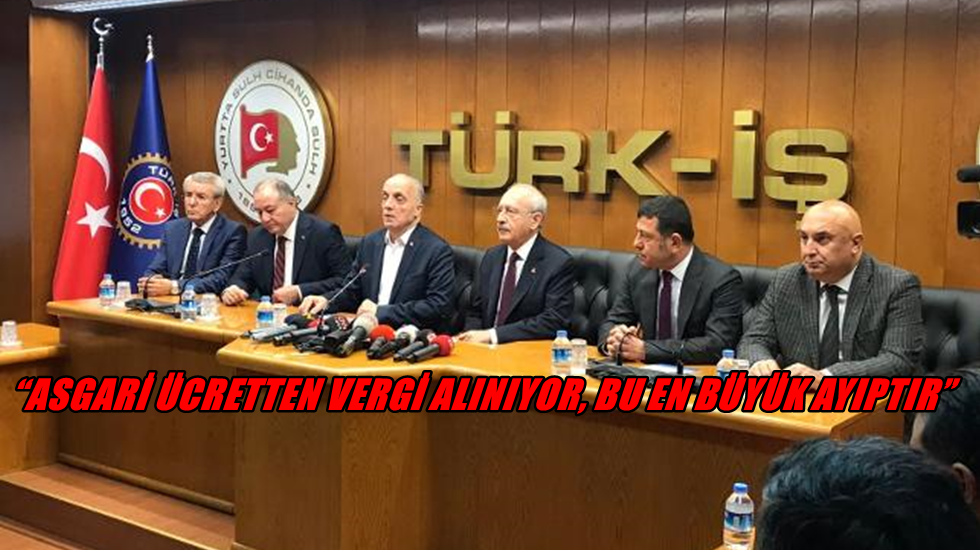 Kılıçdaroğlu ve TÜRK-İŞ Başkanı’ndan ortak açıklama