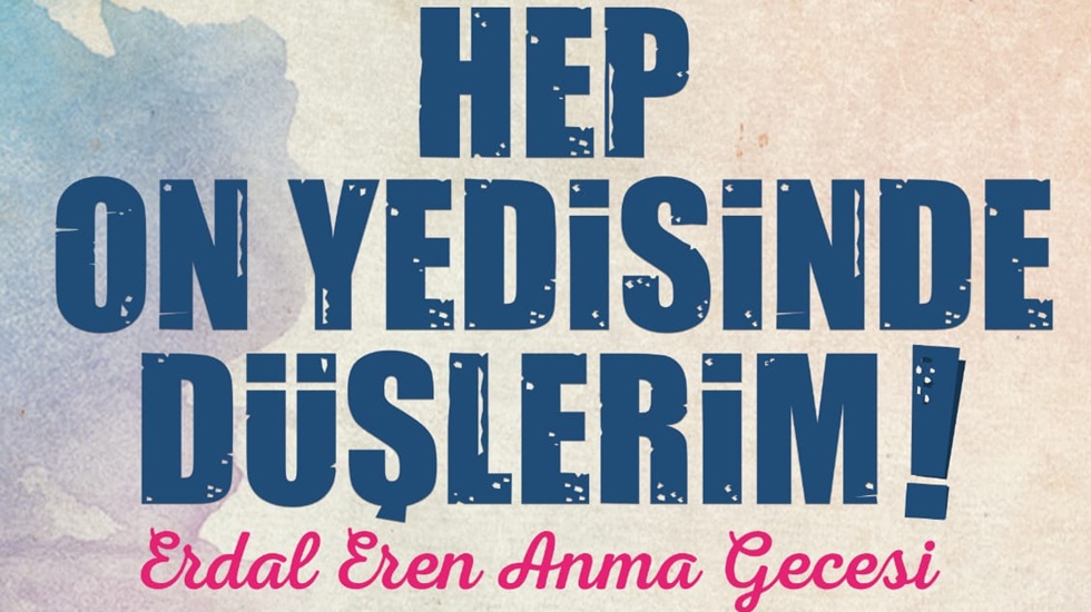 O hep 17’sinde kalacak… Erdal Eren anılıyor