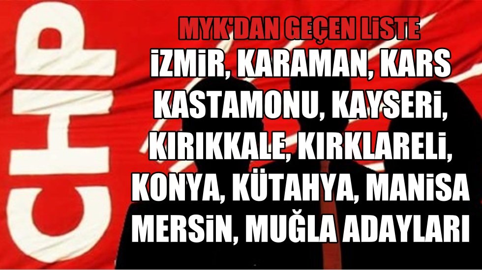 İşte CHP MYK'dan geçen İzmir, Muğla ve Mersin adaylarının listesi