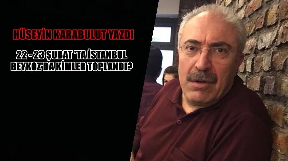 22 - 23 Şubat 'ta İstanbul Beykoz'da kimler toplandı?
