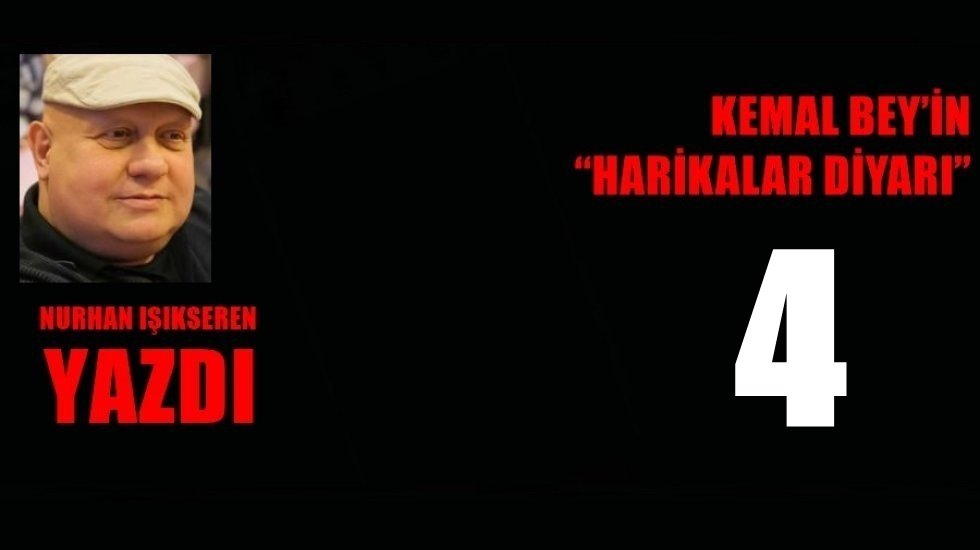 Kemal Bey’in 'Harikalar Diyarı' (4)