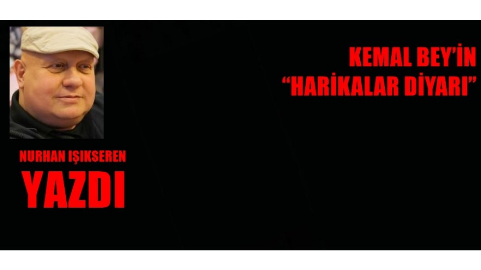 Kemal Bey’in “Harikalar Diyarı”