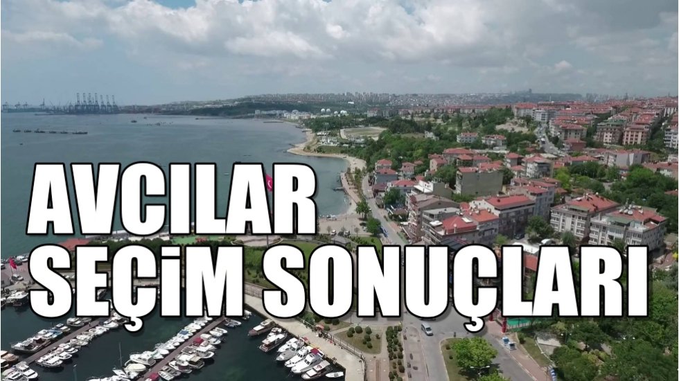 Avcılar 2019 yerel se&ccedil;im sonu&ccedil;ları