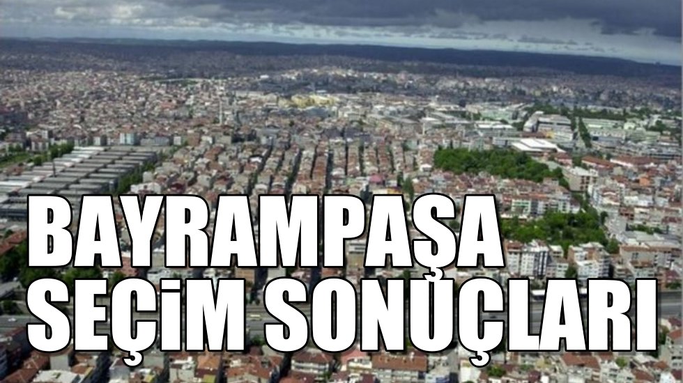 Bayrampaşa 2019 yerel se&ccedil;im sonu&ccedil;ları