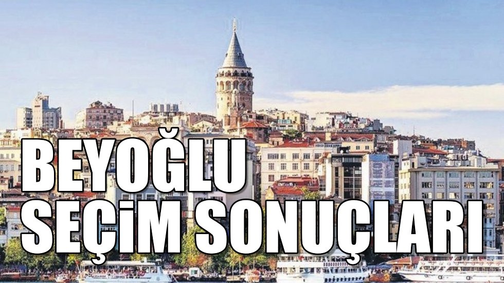 Beyoğlu 2019 yerel se&ccedil;im sonu&ccedil;ları
