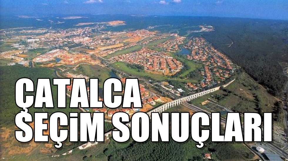 &Ccedil;atalca 2019 yerel se&ccedil;im sonu&ccedil;ları