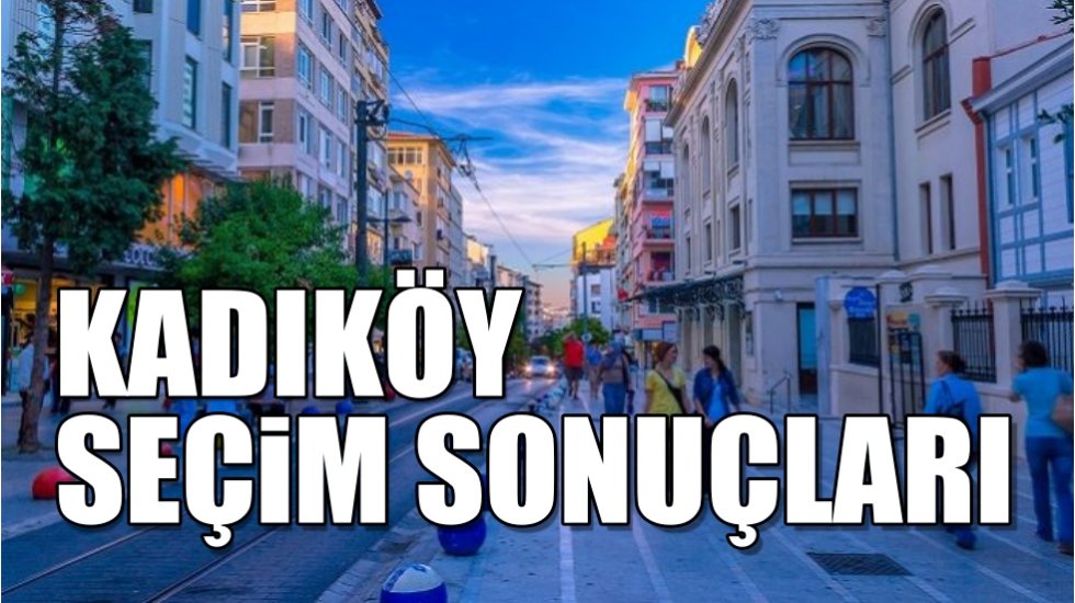 Kadık&ouml;y 2019 yerel se&ccedil;im sonu&ccedil;ları