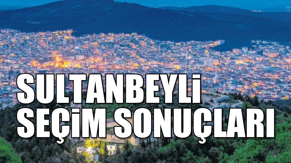 Sultanbeyli 2019 yerel se&ccedil;im sonu&ccedil;ları