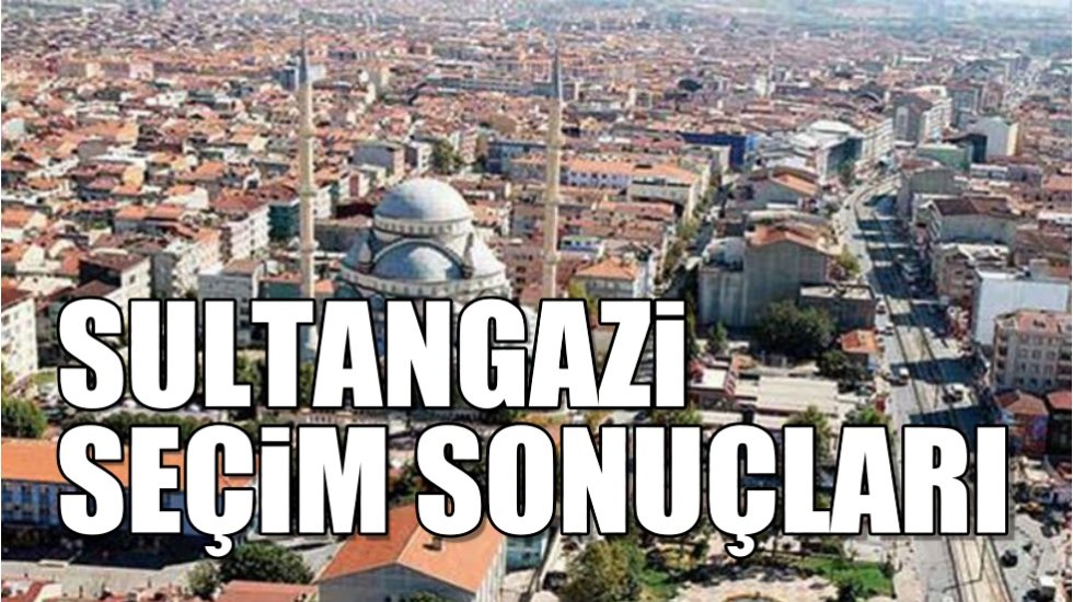 Sultangazi 2019 yerel se&ccedil;im sonu&ccedil;ları