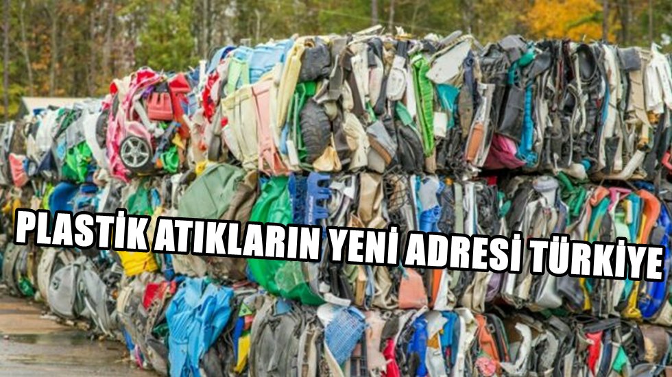 &Ccedil;in, plastik atık alımını yasaklayınca, atıkların yeni adresi T&uuml;rkiye oldu!