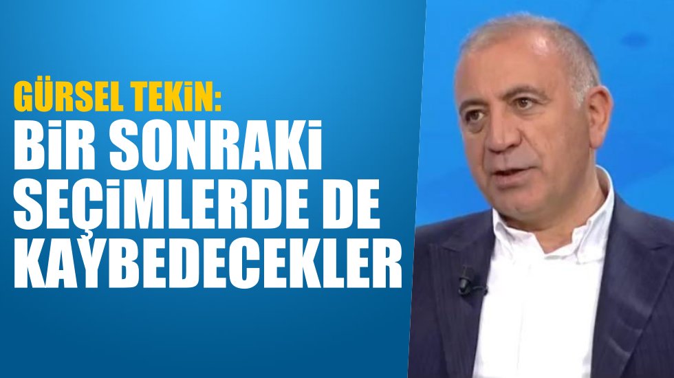 G&uuml;rsel Tekin: Bir sonraki se&ccedil;imlerde de kaybedecekler