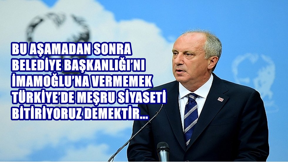 Muharrem İnce, İstanbul seçimlerini iptal ettirmeye çalışanlara seslendi