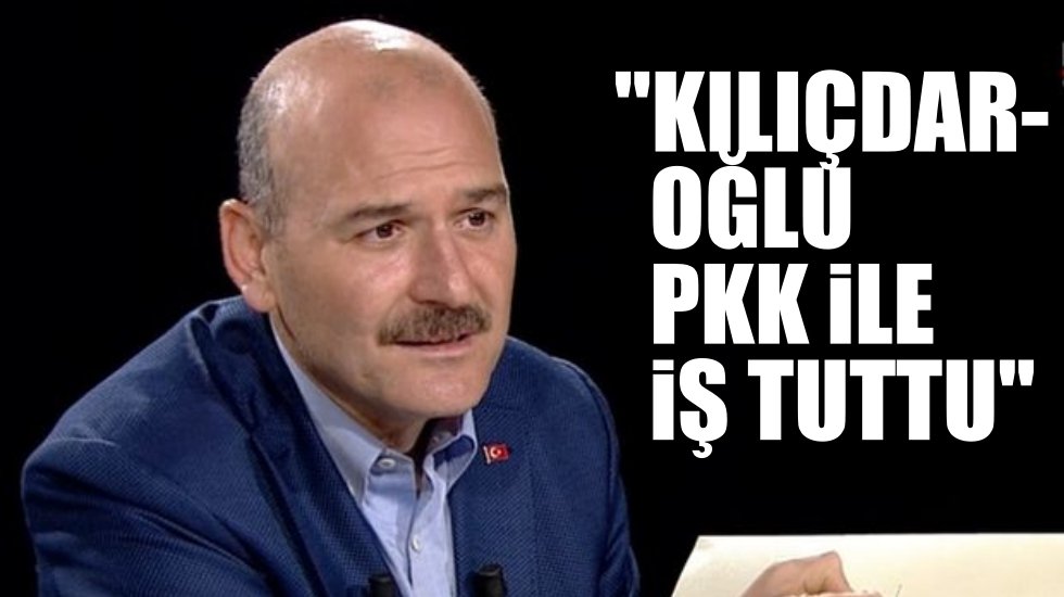 S&uuml;leyman Soylu: Kılı&ccedil;daroğlu kendisine Artvin'de saldıranla (PKK) iş tuttu