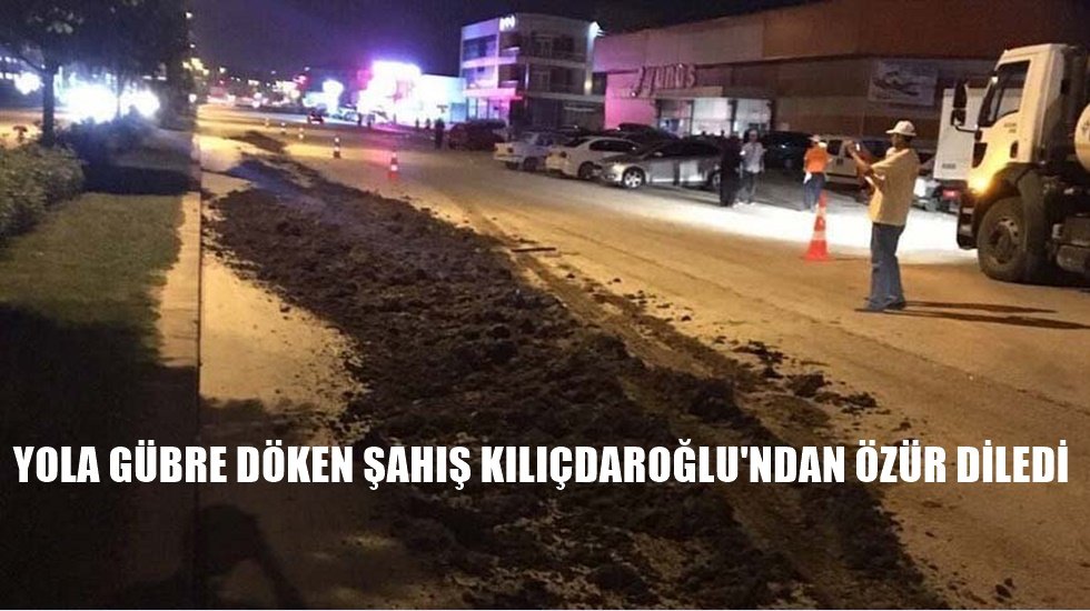 Adalet Yürüyüşü sırasında yola gübre döken şahıs Kılıçdaroğlu’ndan özür diledi
