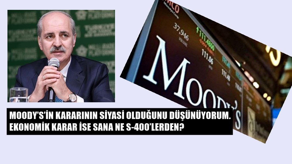 Numan Kurtulmuş&rsquo;tan Moody's tepki: Sana ne S-400'lerden