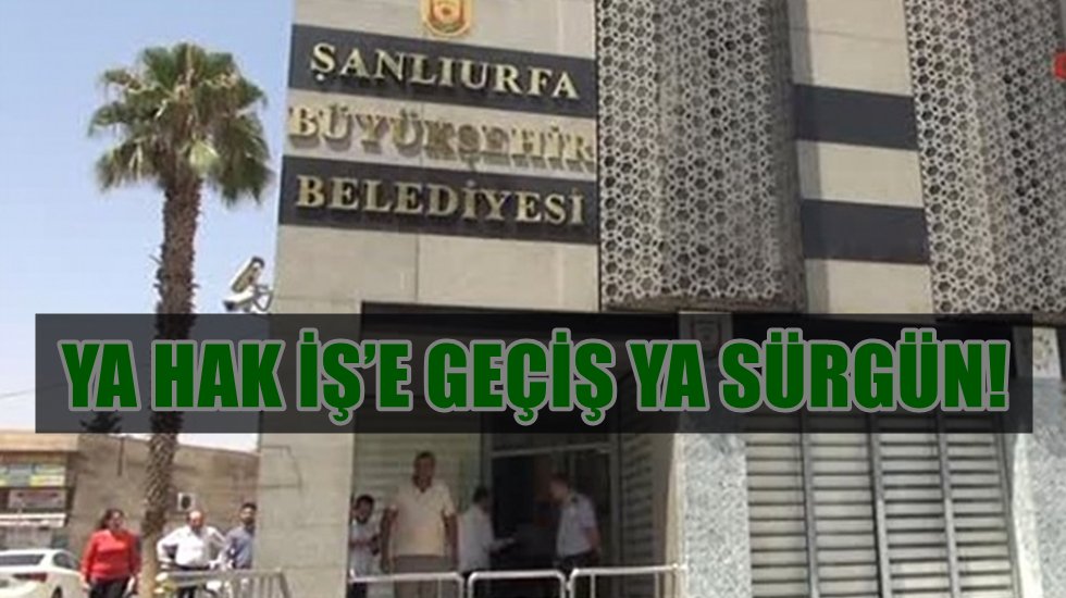 AKP&rsquo;li Şanlıurfa B&uuml;y&uuml;kşehir Belediyesi&rsquo;nde sendikal baskı