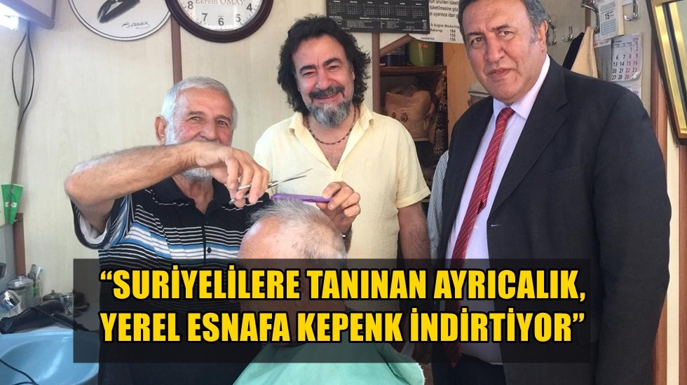 G&uuml;rer: &ldquo;Hızla artan &lsquo;Suriyeli Esnaf&rsquo; sayısındaki artış tedirginlik yaratıyor&rdquo;