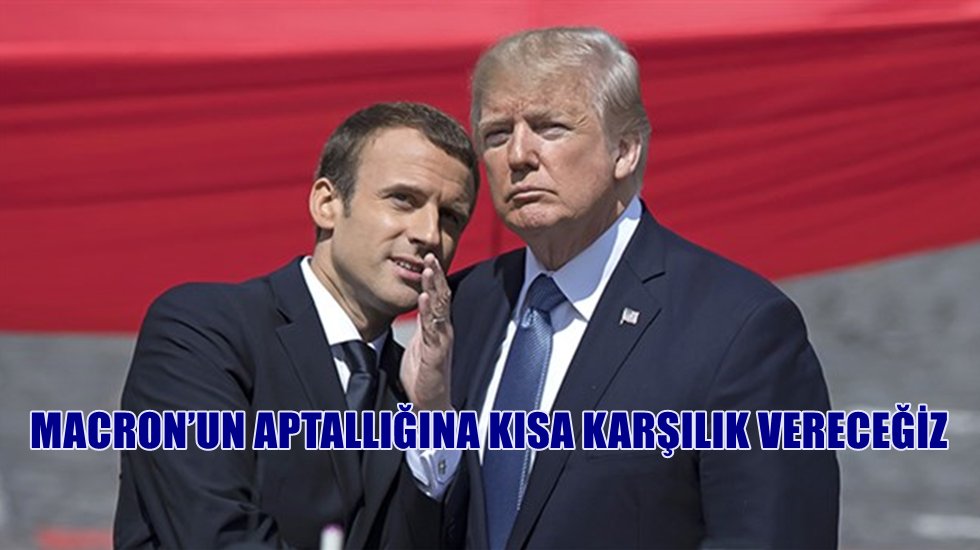 Trump&rsquo;tan Fransa&rsquo;ya tepki