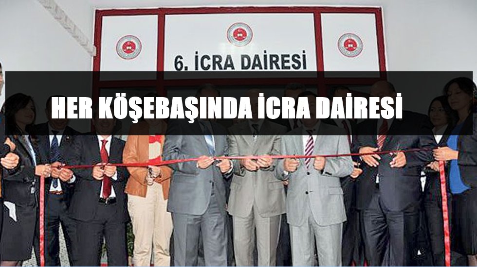 &Uuml;lke genelinde toplam 900 icra dairesi var