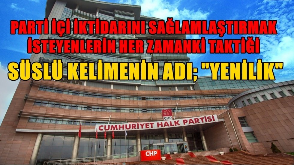 Her gelen kafasına göre değiştiriyor: CHP, parti örgütünde yenilenmeye gidecek!