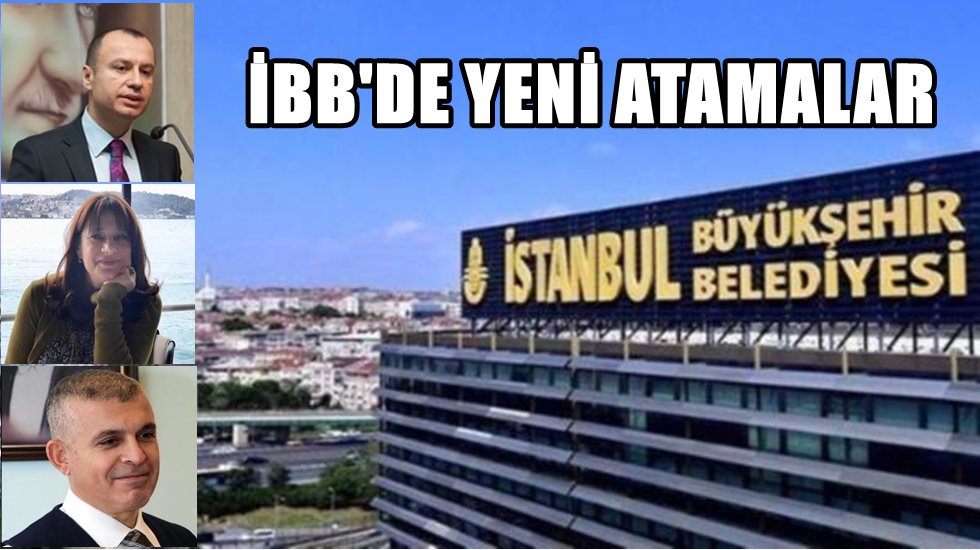 İmamoğlu&rsquo;ndan &uuml;&ccedil; yeni atama