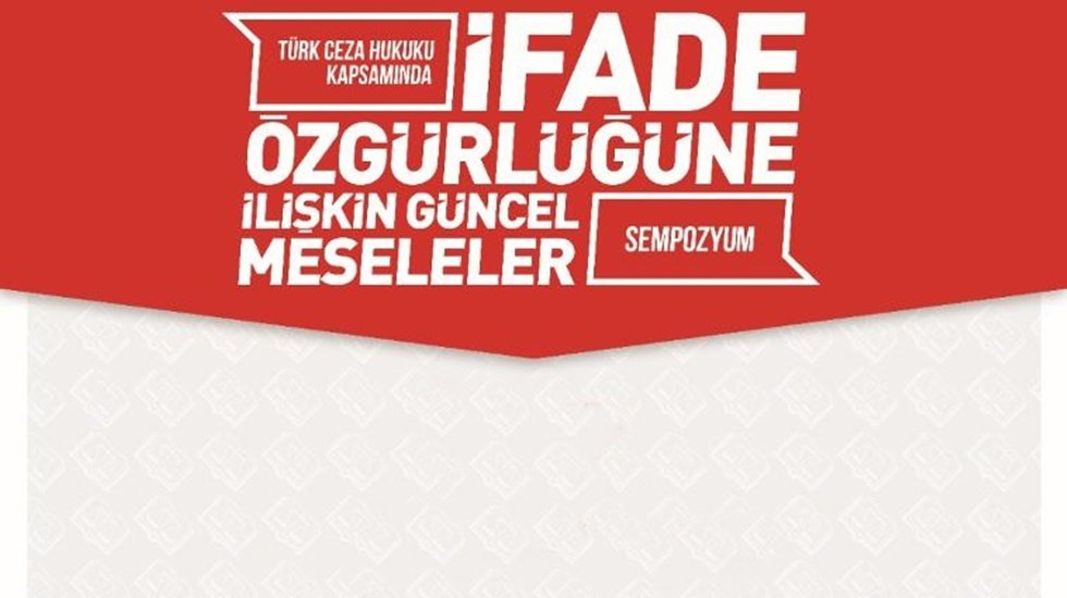 Ceza Hukuk&ccedil;ularından 'ifade &ouml;zg&uuml;rl&uuml;ğ&uuml;' sempozyumu