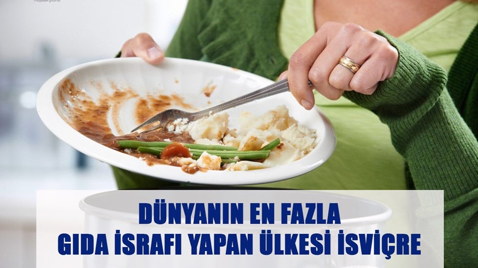 Dünyanın en fazla gıda israfı yapan ülkesi İsviçre