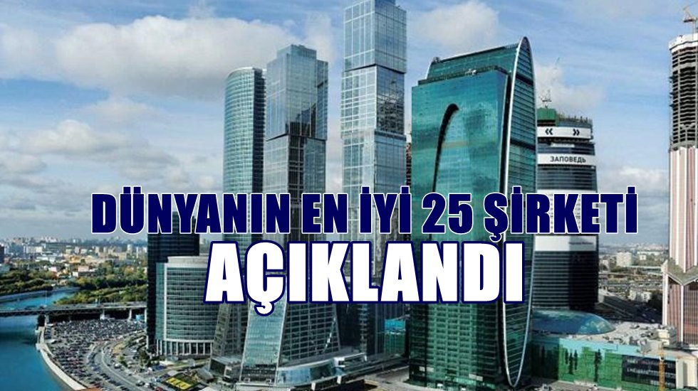 D&uuml;nyanın en iyi 25 şirketi a&ccedil;ıklandı