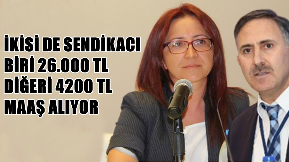 Memur-Sen Başkanı 26 bin TL Eğitim-Sen Başkanı 4206 TL maaş alıyor
